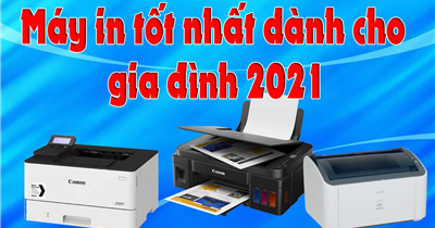 Top máy in gia đình chất lượng, được ưa chuộng nhất 2021