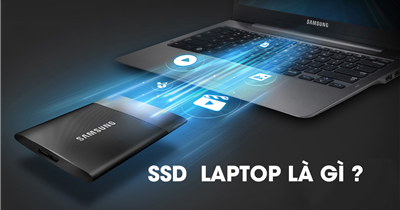 Ổ cứng SSD laptop là gì? Tổng hợp những điều cần biết khi chọn mua ổ cứng SSD laptop