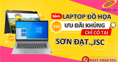 Nhanh tay sắm ngay những chiếc laptop đồ họa với ưu đãi khủng chỉ có tại Sơn Đạt.,JSC