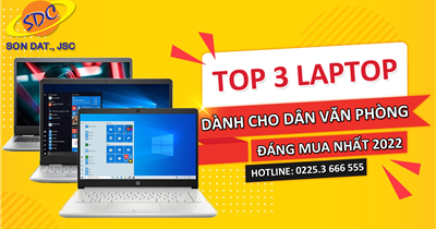 Top 3 laptop dành cho dân văn phòng đáng mua nhất 2022