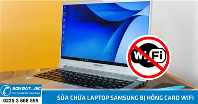 Sửa chữa laptop Samsung bị hỏng card wifi, không nhận wifi