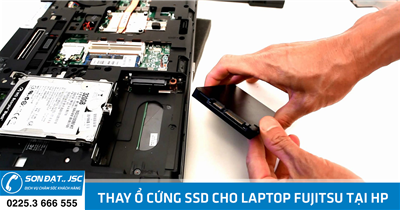 Thay ổ cứng SSD cho laptop fujitsu tại Hải Phòng