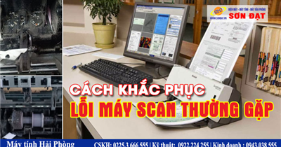 Lỗi máy Scan thường gặp và cách khắc phục nhanh chóng, hiệu quả nhất