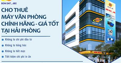 Dịch vụ thuê máy văn phòng chính hãng, giá tốt cho doanh nghiệp tại Hải Phòng