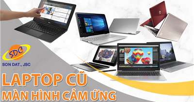 Top laptop cũ có màn hình cảm ứng mượt mà, chất lượng nhất tại Sơn Đạt.,JSC