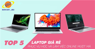 Top 5 laptop giá rẻ dạy và học online hiệu quả