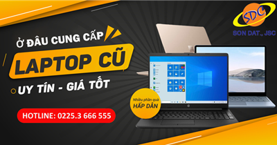 Ở đâu cung cấp laptop cũ chính hãng, giá tốt hàng đầu Hải Phòng?