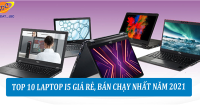 Top 10 laptop i5 giá rẻ, bán chạy nhất năm 2021