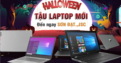 Halloween tới, tậu laptop mới | Giá cực tốt chỉ có tại Sơn Đạt.,JSC