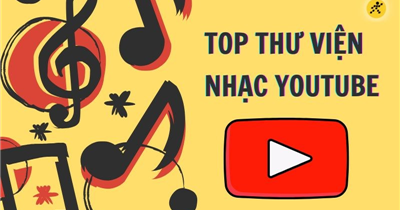 11 thư viện nhạc Youtube miễn phí, thỏa sức làm video