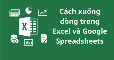 Hướng dẫn xuống dòng trong Excel và Google Sheets cực đơn giản