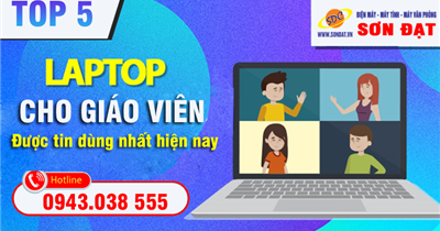 Khám phá 5 chiếc laptop cho giáo viên được tin dùng nhất hiện nay