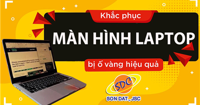 Nguyên nhân và cách khắc phục màn hình laptop bị ố vàng hiệu quả