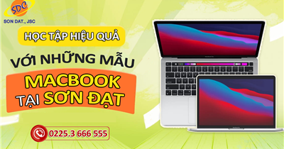 Học tập hiệu quả, năng động với những mẫu MacBook chất lượng tại Sơn Đạt.,JSC