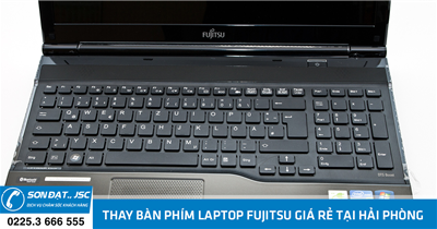 Thay bàn phím laptop Fujitsu giá rẻ tại Hải Phòng - Máy tính Sơn Đạt