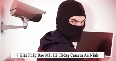 Giải pháp bảo mật hệ thống camera an ninh