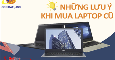 Những lưu ý khi mua laptop cũ bạn cần biết | Sơn Đạt.,JSC