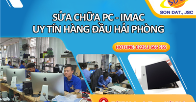 Chuyên sửa chữa PC, IMAC chuyên nghiệp, uy tín số 1 tại Hải Phòng