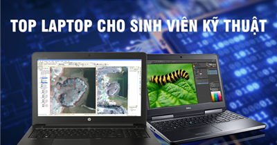 Top 3 laptop mọi sinh viên ngành kỹ thuật đều nên có