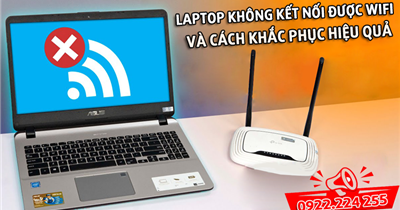 Tìm hiểu nguyên nhân và cách khắc phục laptop không kết nối được wifi