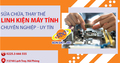 Chuyên sửa chữa, thay thế linh kiện máy tính chuyên nghiệp, uy tín số 1 Hải Phòng