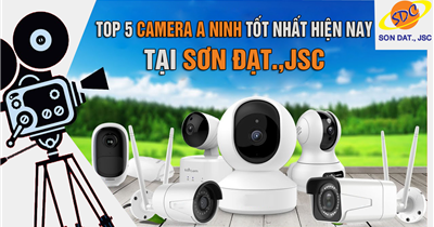 Đừng bỏ qua top 5 camera an ninh tốt nhất hiện nay tại Sơn Đạt.,JSC