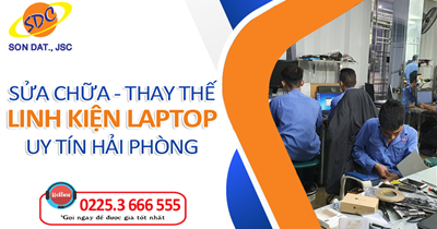 Sửa chữa, thay thế linh kiện laptop chuyên nghiệp, uy tín tại Hải Phòng