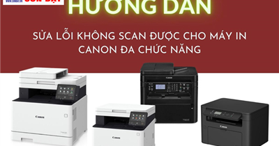 Hướng dẫn sửa lỗi không scan được ở máy in Canon trên Windows & MacOS